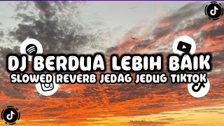 Download lagu DJ BERDUA LEBIH BAIK -ACHA SEPTRIASA SLOWED REVERB JEDAG JEDUG TIKTOK | DJ VIRAL TIKTOK TERBARU 2025 mp3 Download lagu DJ BERDUA LEBIH BAIK -ACHA SEPTRIASA SLOWED REVERB JEDAG JEDUG TIKTOK | DJ VIRAL TIKTOK TERBARU 2025 mp3