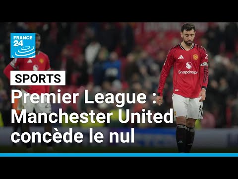 Premier League : Manchester United concède le match nul face à Bournemouth • FRANCE 24