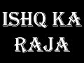 ISHQ KA RAJA - LYRICS