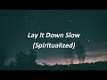 Spiritualized - Lay It Down Slow (Lyrics) | Most Relaxing Song Ever