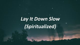 Spiritualized - Lay It Down Slow (Lyrics) | Most Relaxing Song Ever