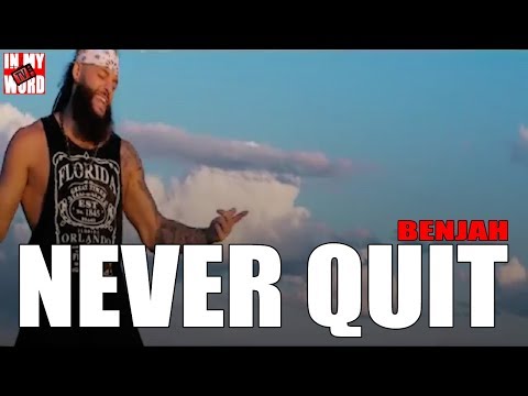 Never Quit By Benjah | InMyWordTV