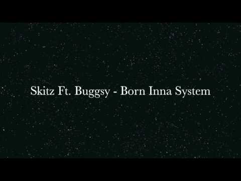 Skitz Ft. Buggsy - Born Inna System