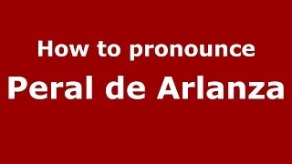 How to pronounce Peral De Arlanza