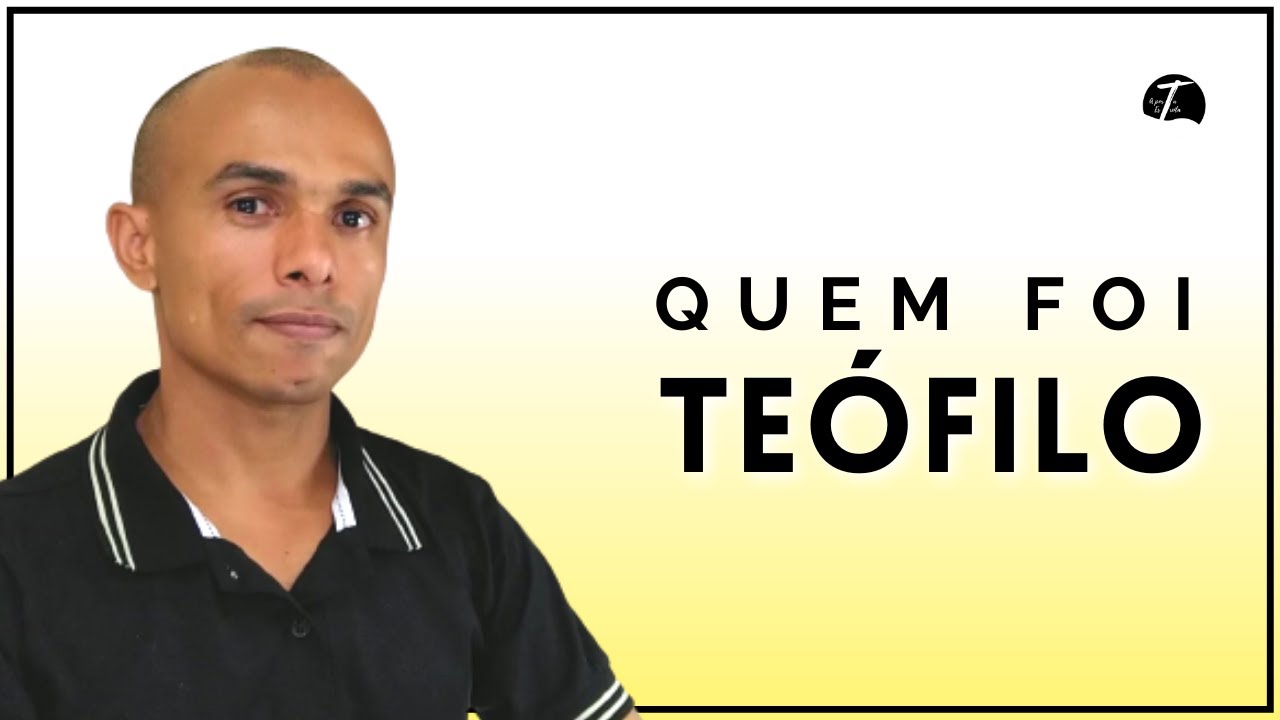 Quem foi Teófilo - Atos 1:1
