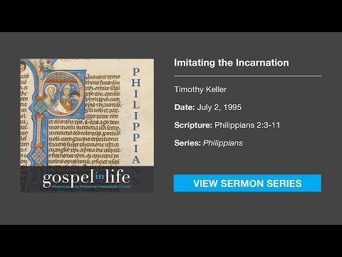 Imitating the Incarnation – Timothy Keller [Sermon]