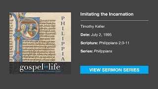 Imitating the Incarnation – Timothy Keller [Sermon]