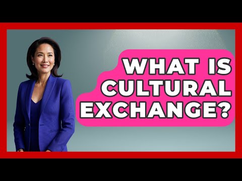 What Is Cultural Exchange? - The Geography Atlas