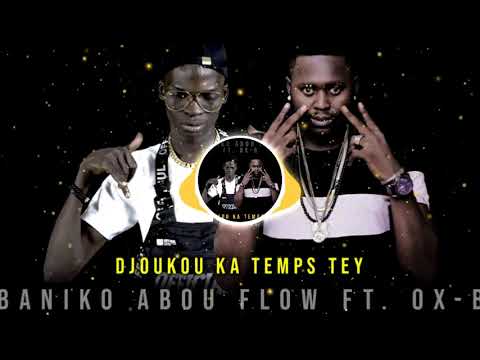 BANIKO ABOU FLOW Ft. OX-B - DJOUKOU KA TEMPS TEY (Officiel 2021)