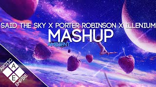 Said The Sky X Porter Robinson X Seven Lions X Illenium - Rush Over Me X Sad Machine  | Ambient
