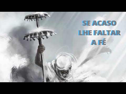 Ponto de Oxalá Se acaso lhe faltar a fé.