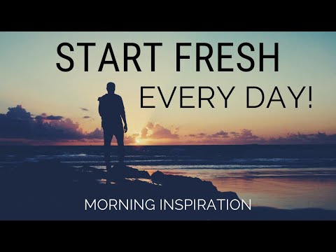 START FRESH EVERY DAY | Wake Up With A Positive Attitude - Morning Inspiration to Motivate Your Day