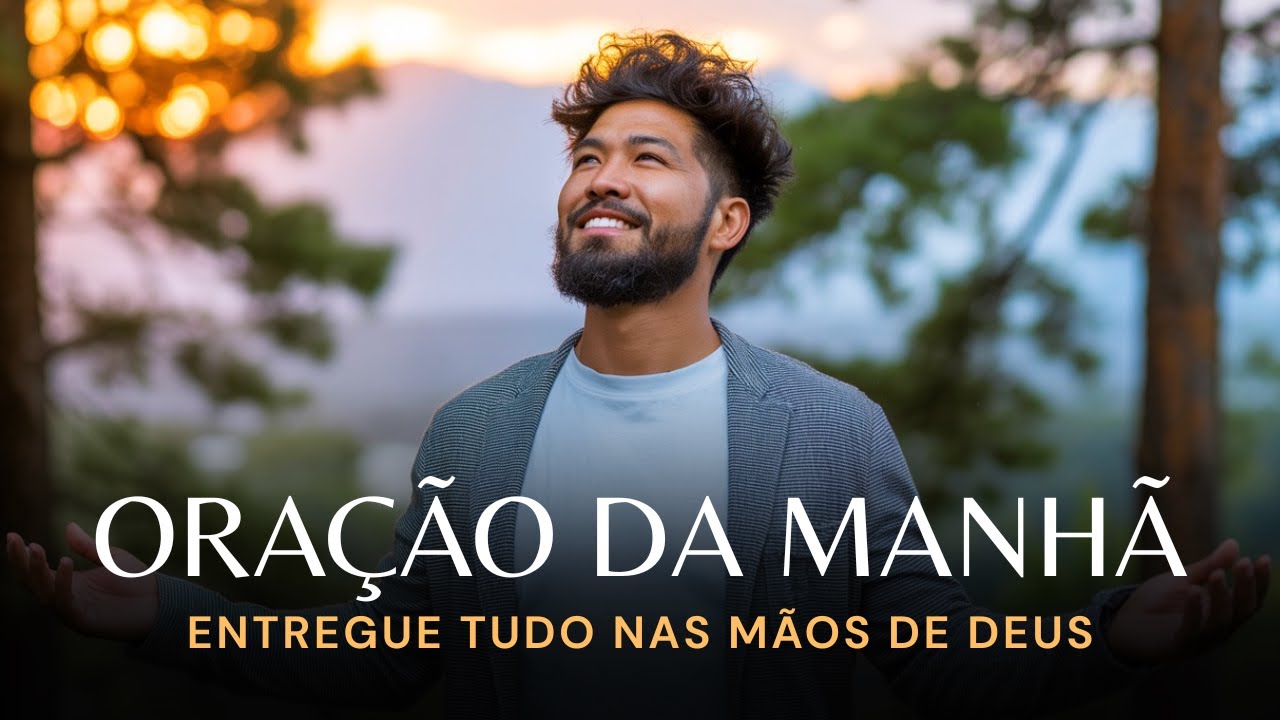 Oração da Manhã — Entregue Seu Dia e Veja Deus Agir  | Oração Abençoada Para Um Ótimo dia