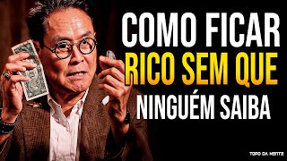 COMO FICAR RICO SEM QUE NINGUÉM PERCEBA - Robert Kiyosaki