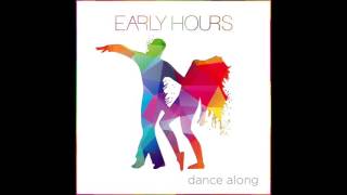 Early Hours - Dance Along (Lyrics)