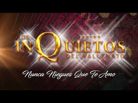 Nunca Niegues Que Te Amo, Los Inquietos Del Vallenato - Audio