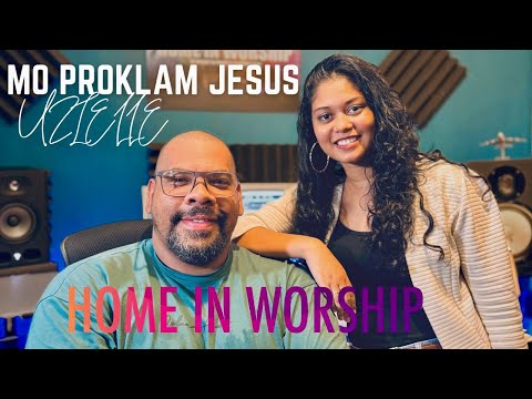 MO PROKLAM JESUS | Home in Worship x Uzielle