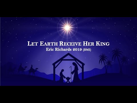 LET EARTH RECEIVE HER KING (Eric Richards)