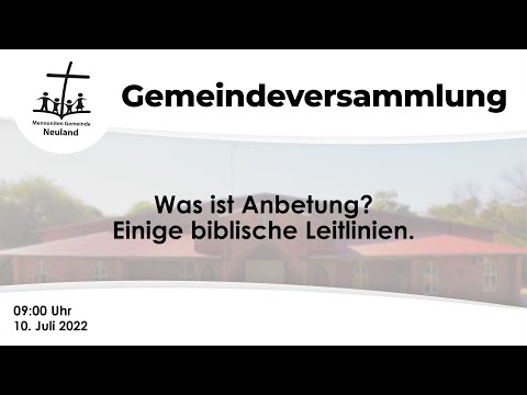 Gottesdienst: "Was ist Anbetung? Einige biblische Leitlinien." - MG Neuland