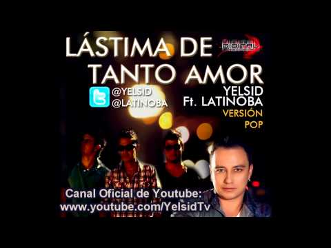 Yelsid Ft Latinoba   Lastima De Tanto Amor Version Pop