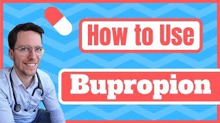 How and When to use Bupropion (Wellbutrin, Zyban) - Medical Doctor Explains