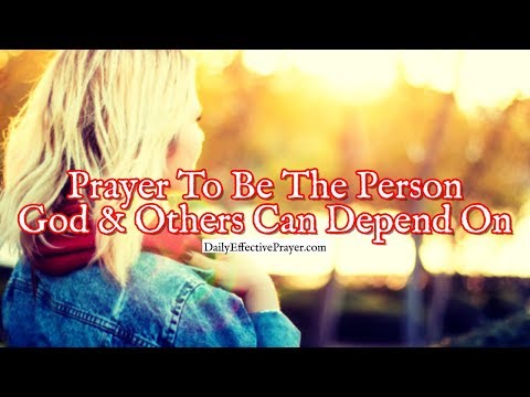 Prayer To Be The Person God and Others Can Depend On Video