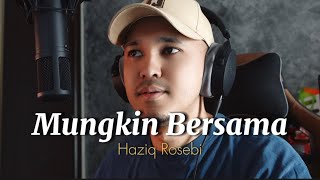 Download lagu MUNGKIN BERSAMA - Sampul oleh Haziq Rosebi (asli oleh almarhum Dato Ahmad Jais) mp3