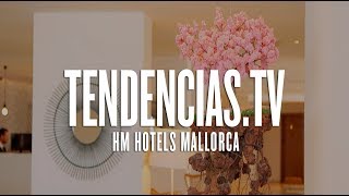 HM Hotels Mallorca - Tendencias.tv #869