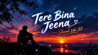 Download lagu Tere Bina Jeena | Slowed Reverb | Slowed Vibe BD ππ€ mp3 Download lagu Tere Bina Jeena | Slowed Reverb | Slowed Vibe BD ππ€ mp3