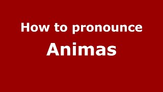 How to pronounce Animas