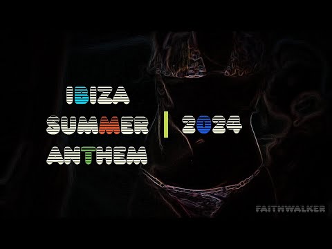 IBIZA SUMMER ANTHEM 2024 DJ VEX (Original) A Faith Walker Remix
