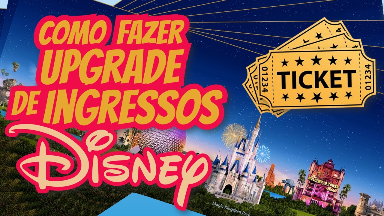Ingressos Disney: Como fazer upgrade dos seus tickets Disney! 🛫 Focando em Orlando