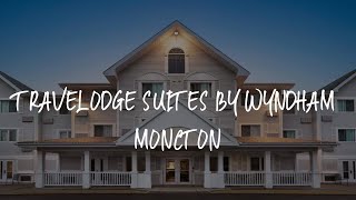 Travelodge Suites by Wyndham Moncton Review - Moncton , Canada