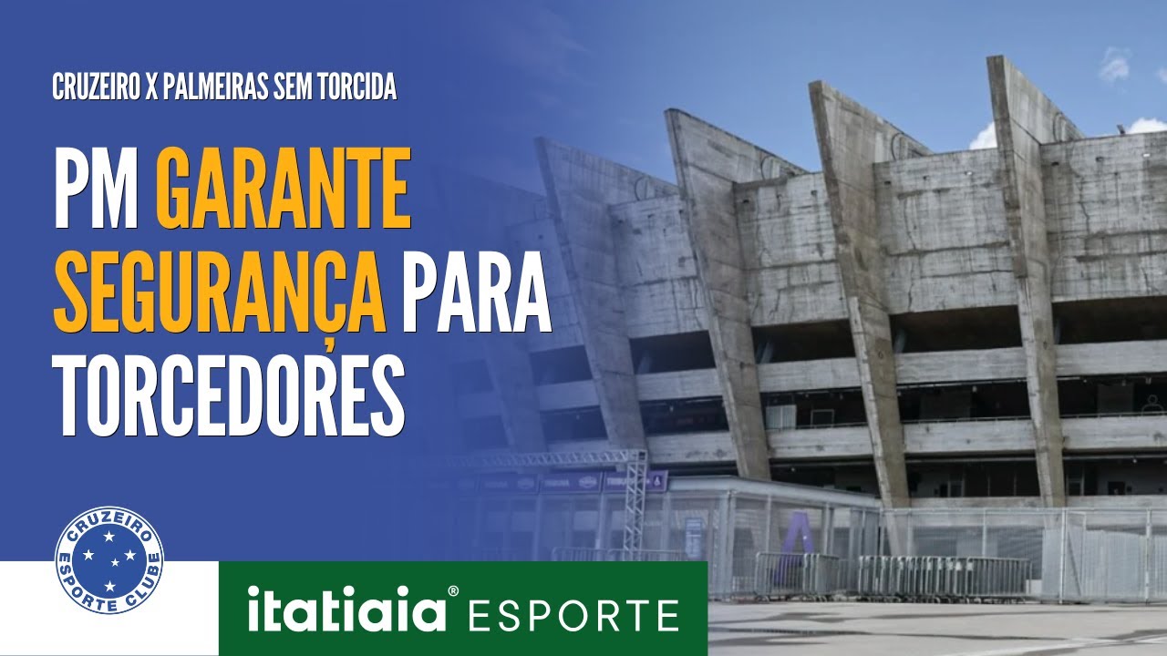 CRUZEIRO X PALMEIRAS: POLÍCIA MILITAR SE POSICIONA SOBRE PRESENÇA DE TORCEDORES EM PARTIDA