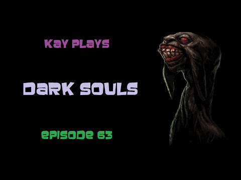 Kay Plays Dark Souls, Episode 63 [Blind / Live Commentary]