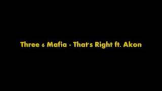 Three 6 Mafia - That&#39;s Right ft. Akon (Lyrics in Description)