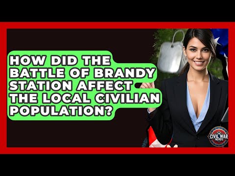 How Did The Battle Of Brandy Station Affect The Local Civilian Population? - The Civil War Nerds