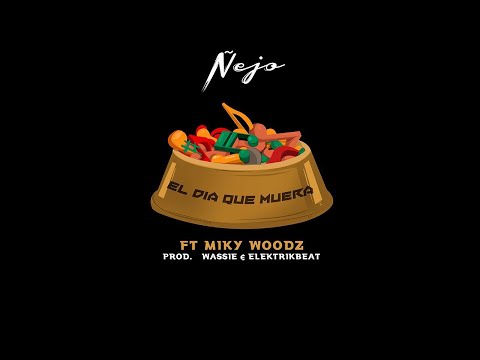 Ñejo - El Día Que Yo Me Muera ft. Miky Woodz [Official Audio]