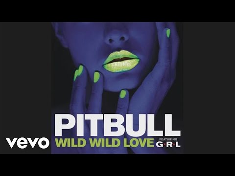 Pitbull ft. G.R.L. - Wild Wild Love (Official Audio)