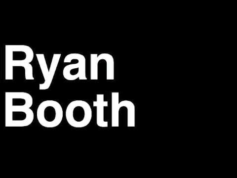 How to Pronounce Ryan Booth