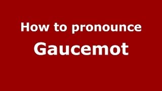 How to pronounce Gaucemot