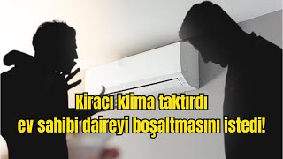 Kiracı klima taktırdı, ev sahibi daireyi boşaltmasını istedi! Klima ta