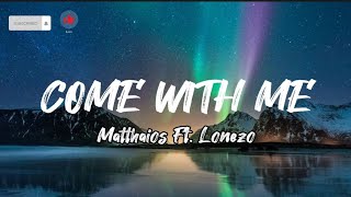 Come With Me - Matthaios Ft. Lonezo (Lyrics)