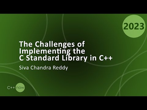The Challenges of Implementing the C Standard Library in C++ - Siva Chandra Reddy - CppNow 2023