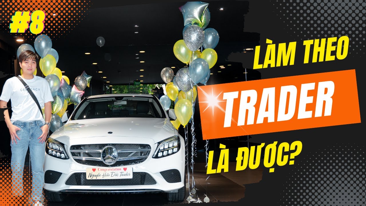 Trader Muốn Mua Xe Merc Cứ Làm Theo Video Là Được | Nguyễn Hữu Đức Trader #8