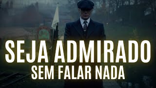 COMO SER RESPEITADO e ADMIRADO sem FALAR NADA