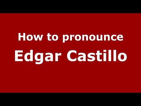 How to pronounce Edgar Castillo (American English/US) - PronounceNames.com
