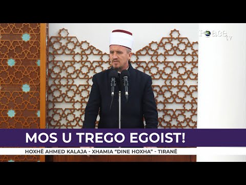 HUTBE | Mos u trego egoist! - Ahmed Kalaja