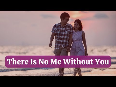 There Is No Me Without You - Emotional Romantic Love Song