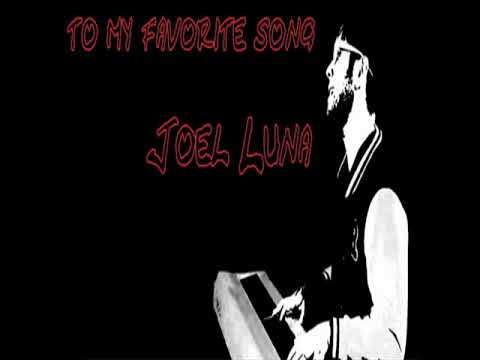 JOEL LUNA - TO MY FAVORITE SONG